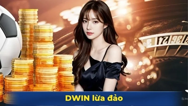 Dwin lừa đảo
